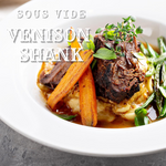 VENISON SHANK - SOUS VIDE  COOKED